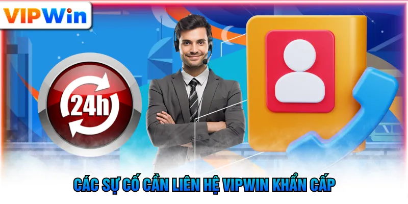 Các sự cố cần liên hệ VIPWIN khẩn cấp