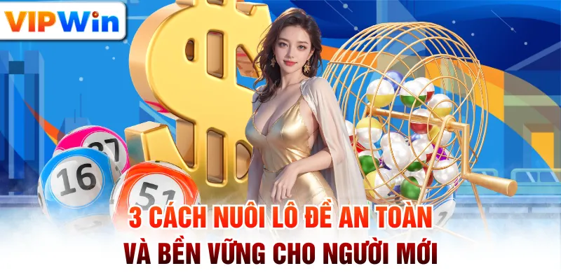 3 Cách Nuôi Lô Đề An Toàn Và Bền Vững Cho Người Mới