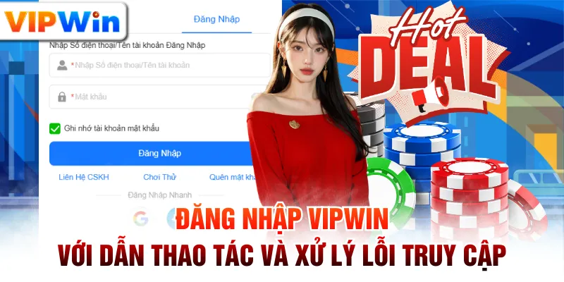 Đăng Nhập VIPWIN Với Dẫn Thao Tác Và Xử Lý Lỗi Truy Cập