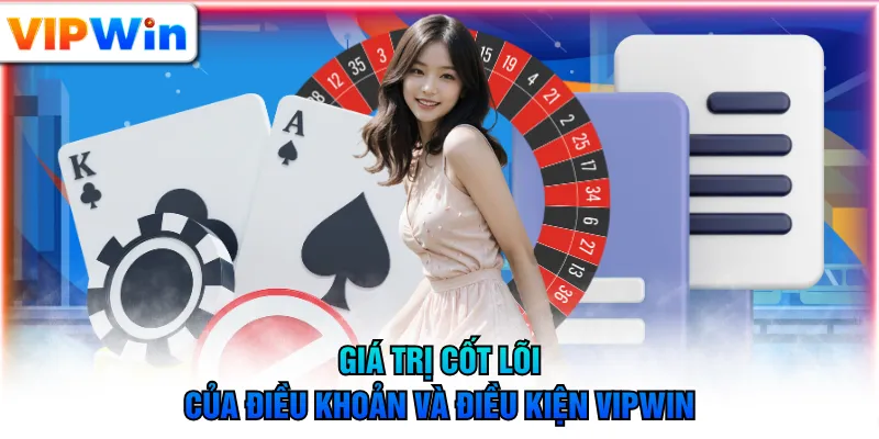 Giá trị cốt lõi của điều khoản và điều kiện VIPWIN