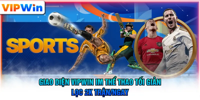 Giao diện VIPWIN IM Thể Thao tối giản, lọc 2k trận/ngay