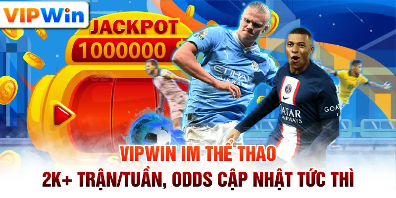 VIPWIN IM Thể Thao - 2k+ Trận/Tuần, Odds Cập Nhật Tức Thì